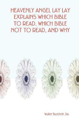 Cover image for Heavenly Angel Lay Lay Explains Which Bible to Read, Which Bible Not to Read, and Why