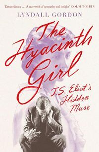 Cover image for The Hyacinth Girl: T. S. Eliot's Hidden Muse