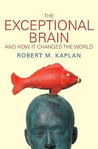 Cover image for The Exceptional Brain: And how it changed the world