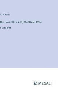 Cover image for The Hour Glass; And, The Secret Rose