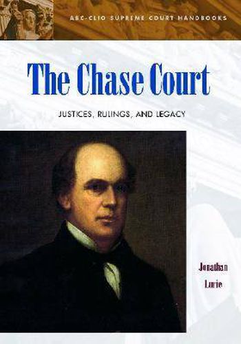 The Chase Court: Justices, Rulings, and Legacy