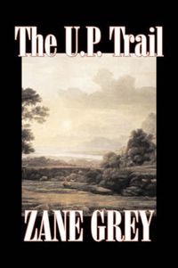 Cover image for The U.P. Trail by Zane Grey, Fiction, Westerns, Historical