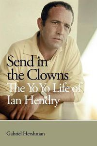 Cover image for Send in the Clowns - The Yo Yo Life of Ian Hendry