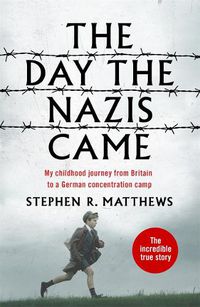 Cover image for The Day the Nazis Came: My childhood journey from Britain to a German concentration camp