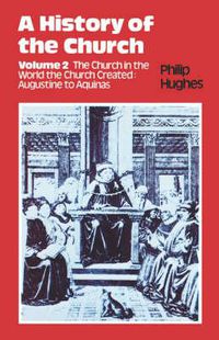 Cover image for A History of the Church: The Church in the World the Church Created: Augustine to Aquinas