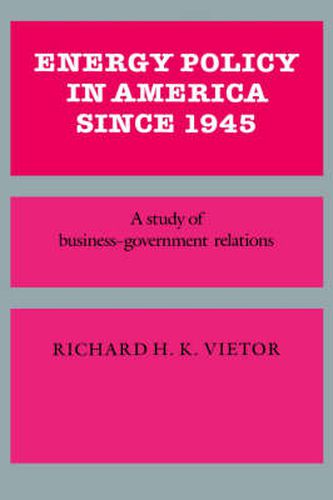 Cover image for Energy Policy in America since 1945: A Study of Business-Government Relations