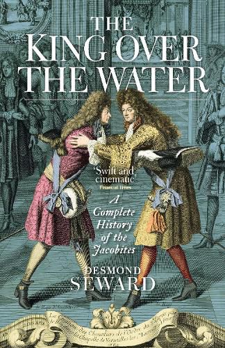 Cover image for The King Over the Water: A Complete History of the Jacobites