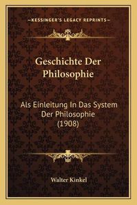 Cover image for Geschichte Der Philosophie: ALS Einleitung in Das System Der Philosophie (1908)