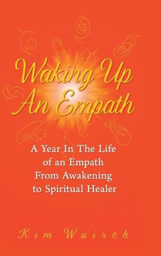 Cover image for Waking Up an Empath: A Year in the Life of an Empath From Awakening to Spiritual Healer