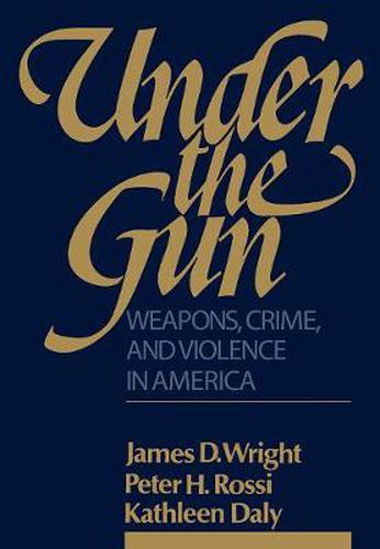 Cover image for Under the Gun: Weapons, Crime, and Violence in America