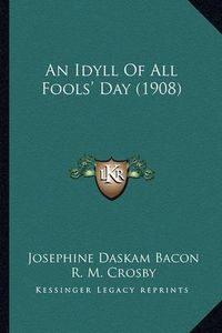 Cover image for An Idyll of All Fools' Day (1908)