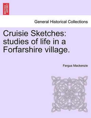 Cover image for Cruisie Sketches: Studies of Life in a Forfarshire Village.