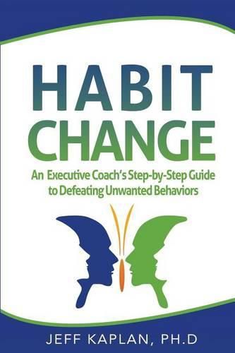 Cover image for Habit Change: An Executive Coach's Step-by-Step Guide to Defeating Unwanted Behaviors