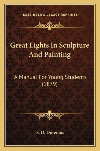 Cover image for Great Lights in Sculpture and Painting: A Manual for Young Students (1879)