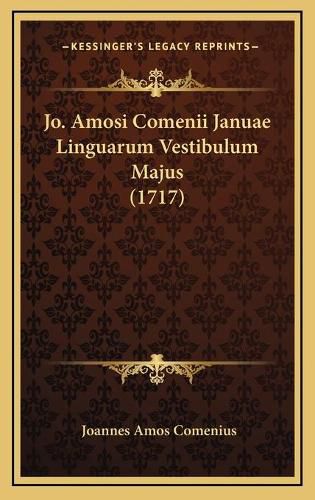 Cover image for Jo. Amosi Comenii Januae Linguarum Vestibulum Majus (1717) Jo. Amosi Comenii Januae Linguarum Vestibulum Majus (1717)