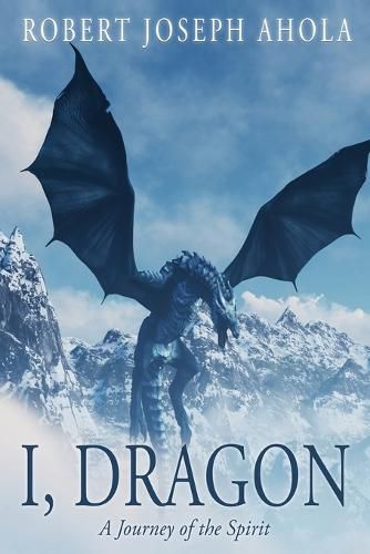 Cover image for I, Dragon: A Journey of the Spirit