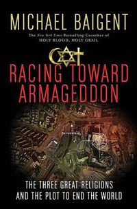 Cover image for Racing Toward Armageddon: The Three Great Religions and the Plot to End the World