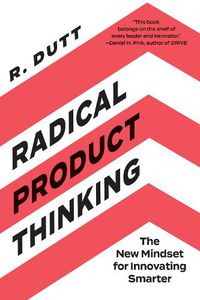 Cover image for Radical Product Thinking: The New Mindset for Innovating Smarter
