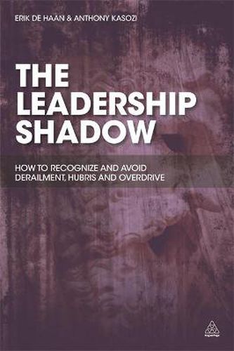 Cover image for The Leadership Shadow: How to Recognize and Avoid Derailment, Hubris and Overdrive