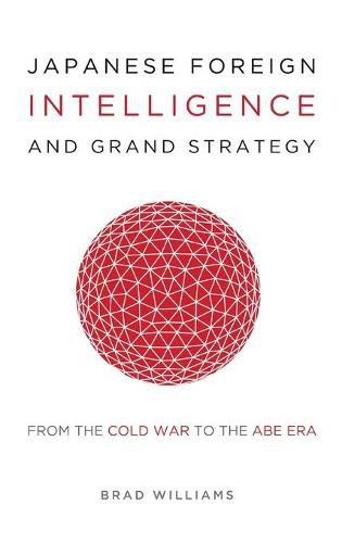 Cover image for Japanese Foreign Intelligence and Grand Strategy: From the Cold War to the Abe Era