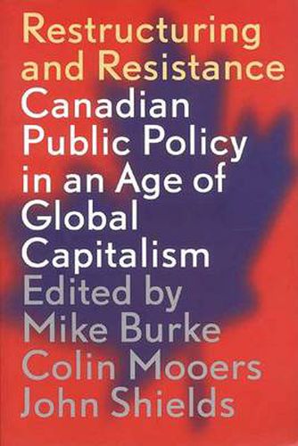 Restructuring and Resistance: Canadian Public Policy in the Age of Global Capitalism