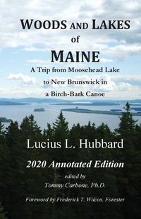 Cover image for Woods And Lakes of Maine - 2020 Annotated Edition: A Trip from Moosehead Lake to New Brunswick in a Birch-Bark Canoe