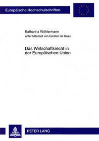 Cover image for Das Wirtschaftsrecht in Der Europaeischen Union: Am Beispiel Von Inhalt Und Grenzen Der Warenverkehrsfreiheit