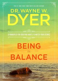 Cover image for Being in Balance: 9 Principles for Creating Habits to Match Your Desires