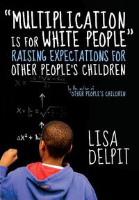 Cover image for Multiplication Is For White People: Raising Expectations for Other People's Children