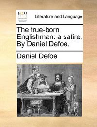 Cover image for The True-Born Englishman: A Satire. by Daniel Defoe.