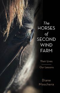 Cover image for The Horses of Second Wind Farm: Their Lives - Our Lessons