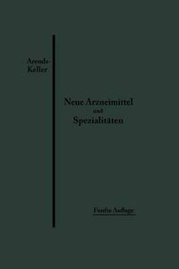 Cover image for Neue Arzneimittel Und Pharmazeutische Spezialitaten: Einschliesslich Der Neuen Drogen, Organ- Und Serumpraparate, Mit Zahlreichen Vorschriften Zu Ersatzmitteln Und Einer Erklarung Der Gebrauchlichsten Medizinischen Kunstausdrucke