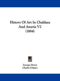 Cover image for History of Art in Chaldaea and Assyria V2 (1884)