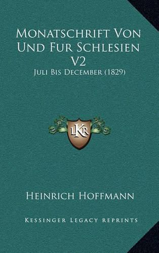 Monatschrift Von Und Fur Schlesien V2: Juli Bis December (1829)