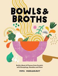 Cover image for Bowls & Broths: Build a Bowl of Flavour from Scratch, with Dumplings, Noodles, and More