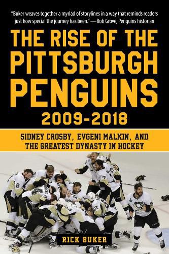 Cover image for The Rise of the Pittsburgh Penguins 2009-2018: Sidney Crosby, Evgeni Malkin, and the Greatest Dynasty in Hockey