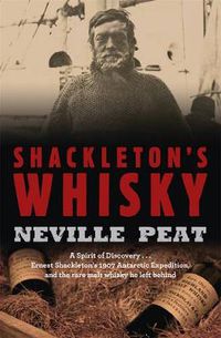 Cover image for Shackleton's Whisky: A Spirit of Discovery: Ernest Shackleton's 1907 Antarctic Expedition, and the Rare Malt Whisky He Left Behind