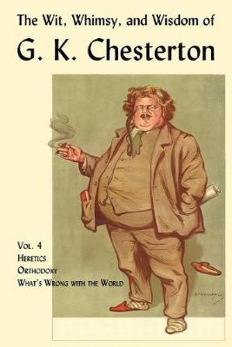 Cover image for The Wit, Whimsy, and Wisdom of G. K. Chesterton, Volume 4: Heretics, Orthodoxy, What's Wrong with the World