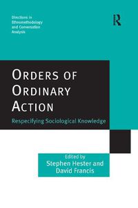 Cover image for Orders of Ordinary Action: Respecifying Sociological Knowledge