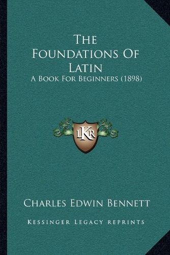 The Foundations of Latin: A Book for Beginners (1898)