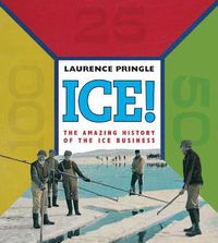 Cover image for Ice! The Amazing History: The Amazing History of the Ice Business