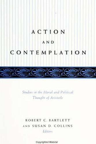 Action and Contemplation: Studies in the Moral and Political Thought of Aristotle