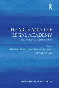 Cover image for The Arts and the Legal Academy: Beyond Text in Legal Education