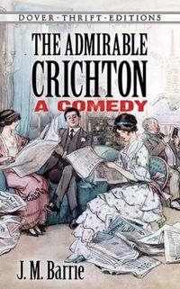 Cover image for The Admirable Crichton: A Comedy