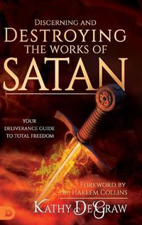 Cover image for Discerning and Destroying the Works of Satan: Your Deliverance Guide to Total Freedom