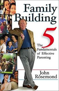 Cover image for Family Building: The Five Fundamentals of Effective Parentingvolume 12