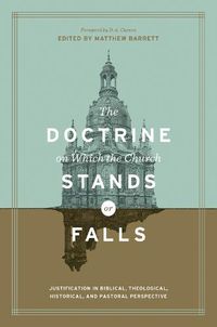 Cover image for The Doctrine on Which the Church Stands or Falls: Justification in Biblical, Theological, Historical, and Pastoral Perspective