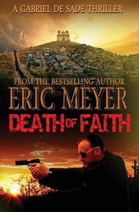Cover image for Death of Faith (a Gabriel de Sade Thriller, Book 3)