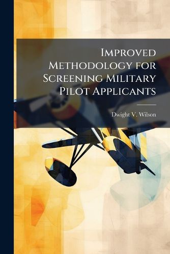 Cover image for Improved Methodology for Screening Military Pilot Applicants