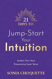 Cover image for 21 Days to Jump-Start Your Intuition